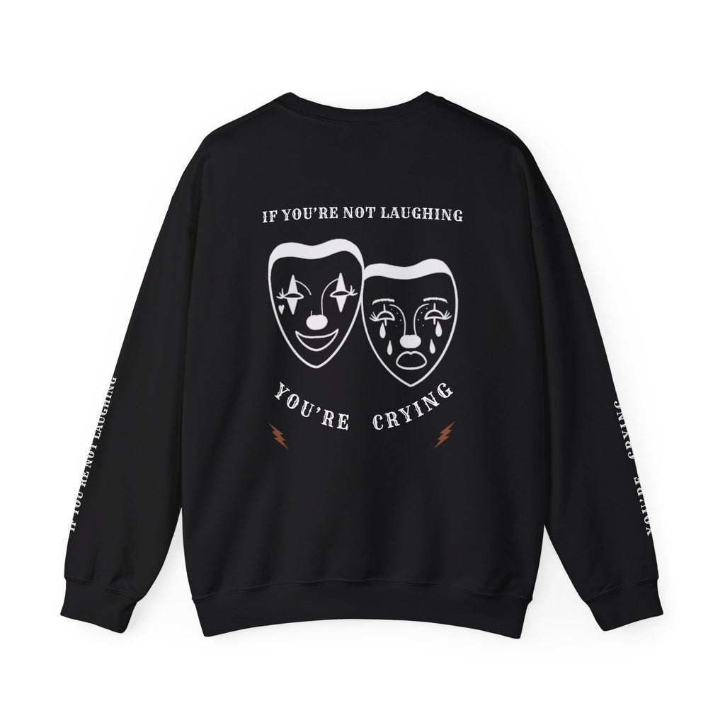 LAUGH NOW CRY LATER Crewneck