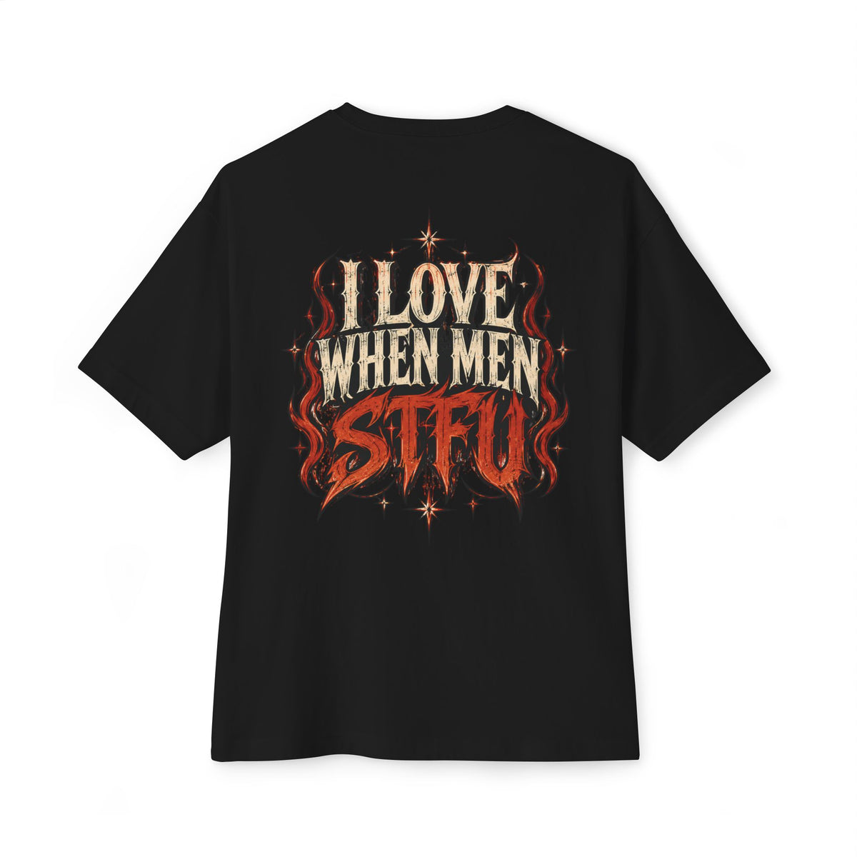 I LOVE WHEN MEN STFU oversized shirt